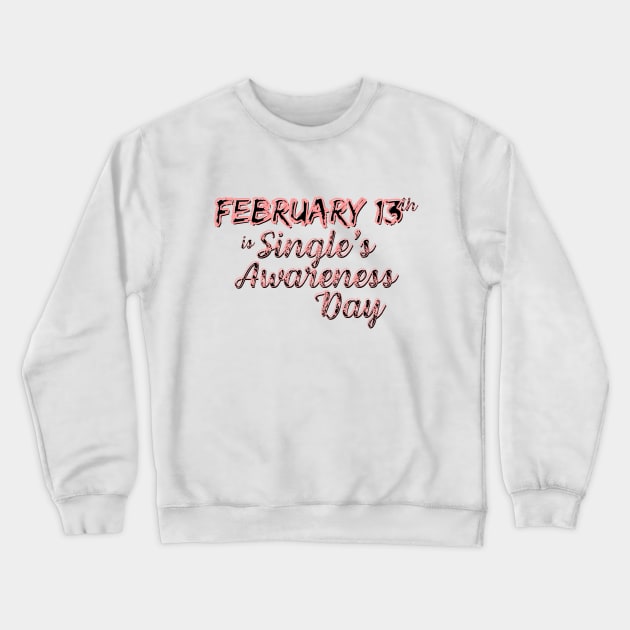 February 13 is Single's Awareness Day Crewneck Sweatshirt by Merch4Days